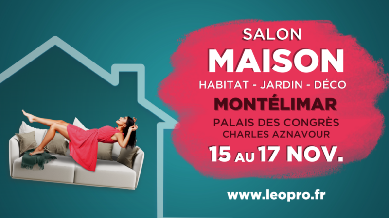 NOUVEAU : Salon Maison du 15 au 17 Nov 2024 à Montélimar 